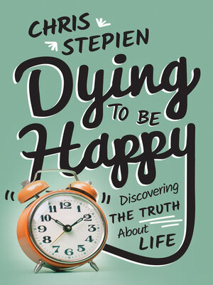 cover image of Dying to Be Happy: Discovering the Truth About Life
